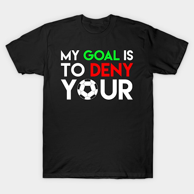 My Goal Is To Deny Your T-Shirt by Suedm Sidi